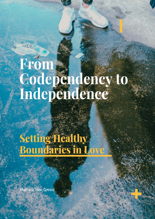 From Codependency To Independence Setting Healthy Boundaries In Love